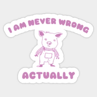 I Am Never Wrong Actually - Unisex Sticker